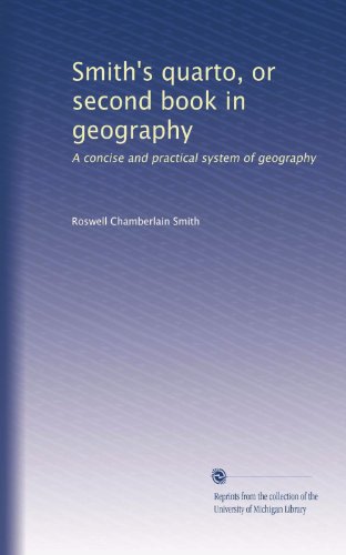Smith's quarto, or second book in geography: A concise and practical system of geography