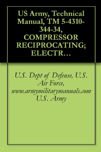 US Army, Technical Manual, TM 5-4310-344-34, COMPRESSOR RECIPROCATING; ELECTRIC MOTOR DRIVEN, 4 CFM; 3,000 PSI, (STEWART MODEL 12010A), (FSN 4310-196-1617), military manauals, special forces