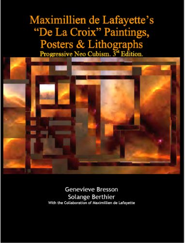 Maximillien de Lafayette’s “De La Croix” Paintings, Posters & Lithographs: Progressive Neo Cubism. 3rd Edition. (De Lafayette Neo Cubism)