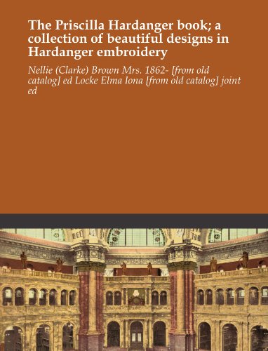 The Priscilla Hardanger book; a collection of beautiful designs in Hardanger embroidery