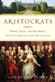 Aristocrats: Power, Grace, and Decadence: Britain's Great Ruling Classes from 1066 to the Present