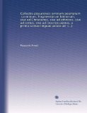 Collectio pisaurensis omnium poematum, carminum, fragmentorum latinorum, sive ad Christianos, sive ad ethnicos, sive ad certos, sive ad incertos ... in Italiam... (Volume 4) (Latin Edition)
