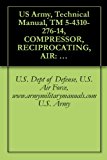 US Army, Technical Manual, TM 5-4310-276-14, COMPRESSOR, RECIPROCATING, AIR: HAND-TRUCK MOUNTED, ENGINE DRIVEN, 5 CFM, 175 PSI, (KELLOGG AMERICAN MODEL ... military manauals, special forces