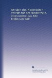 Annalen des Historischen Vereins fÃ¼r den Niederrhein, inbesondere das Alte Erzbistum KÃ¶ln (German Edition)
