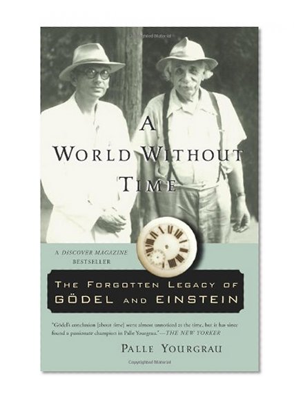 A World Without Time: The Forgotten Legacy of Godel and Einstein
