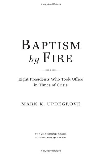 Baptism by Fire: Eight Presidents Who Took Office in Times of Crisis