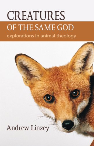 Creatures of the Same God: Explorations in Animal Theology
