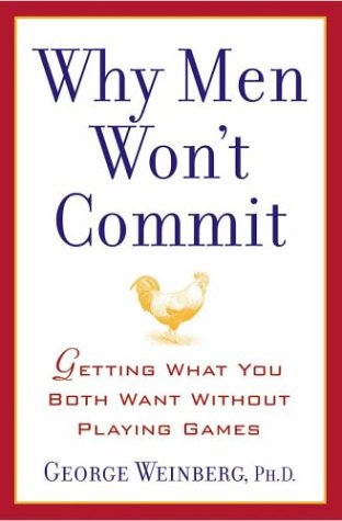 Why Men Won't Commit: Getting What You Both Want Without Playing Games