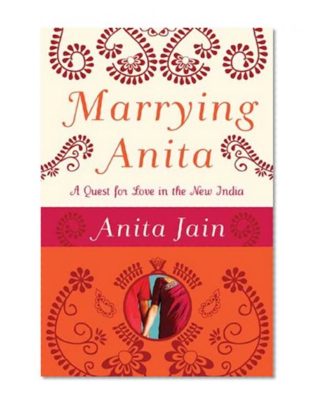Marrying Anita: A Quest for Love in the New India