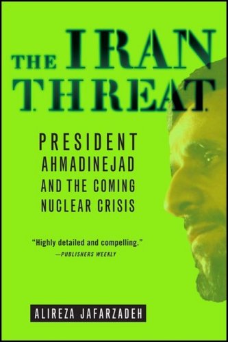 The Iran Threat: President Ahmadinejad and the Coming Nuclear Crisis