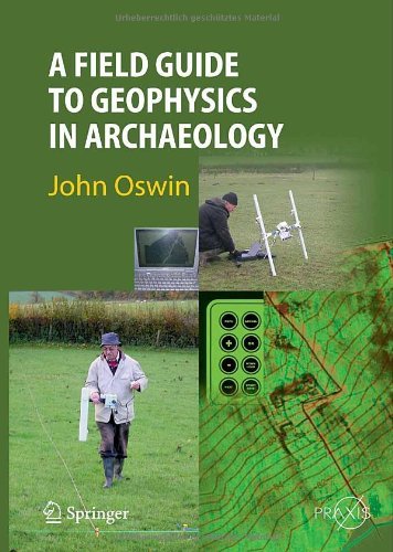 A Field Guide to Geophysics in Archaeology (Springer Praxis Books)