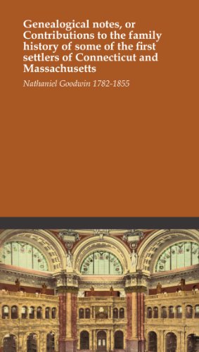 Genealogical notes, or Contributions to the family history of some of the first settlers of Connecticut and Massachusetts
