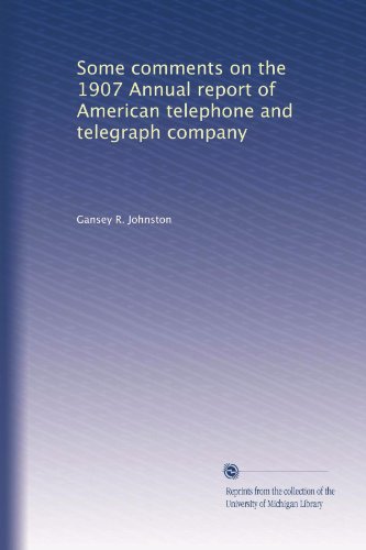 Some comments on the 1907 Annual report of American telephone and telegraph company