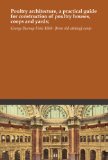 Poultry architecture, a practical guide for construction of poultry houses, coops and yards;
