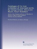 Catalogue of the loan exhibition of important works by George Inness, Alexander Wyant, Ralph Blakelock: held at the Chicago Galleries of Moulton & Ricketts, March tenth to March twenty-second, MCMXIII