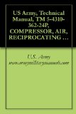 US Army, Technical Manual, TM 5-4310-362-24P, COMPRESSOR, AIR, RECIPROCATING ELECTRIC MOTOR DRIVEN, 5 CFM AT 175 PSI, (C&H DISTRIBUTORS MODEL, (NSN 4310-01-064-2386), ... military manauals, special forces