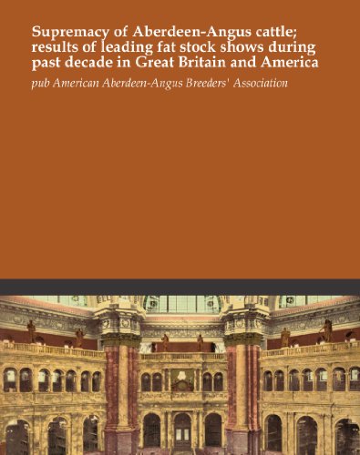 Supremacy of Aberdeen-Angus cattle; results of leading fat stock shows during past decade in Great Britain and America
