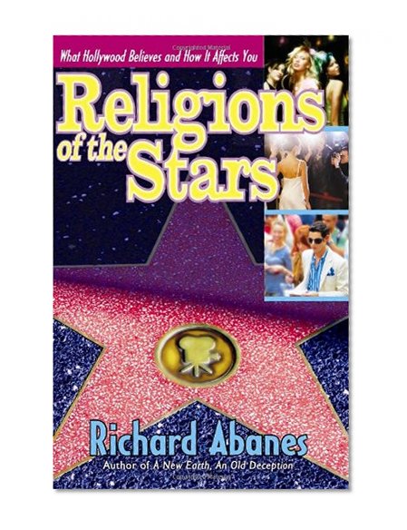 Religions of the Stars: What Hollywood Believes and How It Affects You