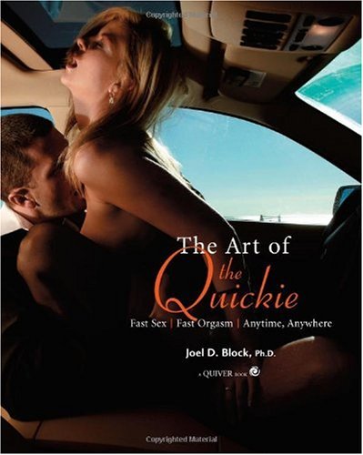 Art of the Quickie: Fast Sex, Fast Orgasm, Anytime, Anywhere