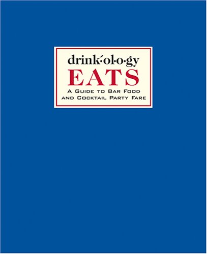 Drinkology Eats: A Guide to Bar Food and Cocktail Party Fare