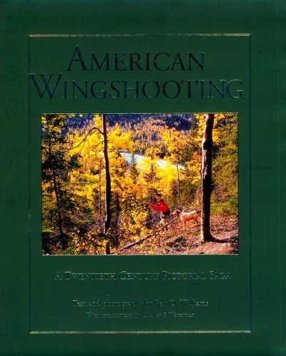 American Wingshooting : A Twentieth Century Pictorial Saga
