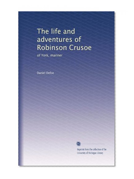 The life and adventures of Robinson Crusoe: of York, mariner