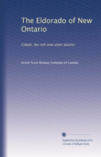 The Eldorado of New Ontario: Cobalt, the rich new silver district