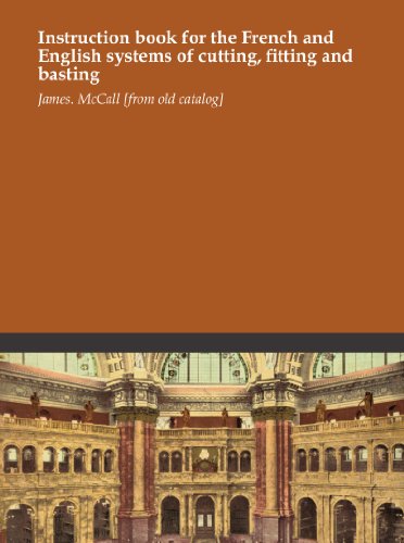 Instruction book for the French and English systems of cutting, fitting and basting