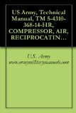 US Army, Technical Manual, TM 5-4310-368-14-HR, COMPRESSOR, AIR, RECIPROCATING, GASOLINE ENGINE DRIVEN, 15 SCFM PSI, WHEEL MTD, WINTERIZED, (BAUER COMPRESSOR ... military manauals, special forces