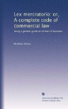 Lex mercratorio: or, A complete code of commercial law: being a general guide to all men in business