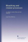 Bleaching and related processes: as applied to textile fibers ad other materials