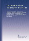 Diccionario de la legislacion mexicana: que comprende las leyes, decretos, bandos, reglamentos, circulares v providencias del supremo gobierno y otras ... [31 de diciembre de 1871] (Spanish Edition)