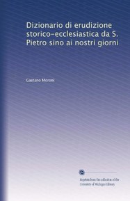 Dizionario di erudizione storico-ecclesiastica da S. Pietro sino ai nostri giorni (Volume 51) (Italian Edition)