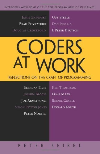 Coders and Work: Reflections on the Craft of Programming -- Interviews with Some of the Top Programmers of Our Time