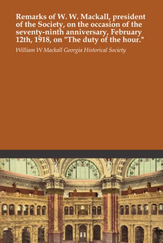 Remarks of W. W. Mackall, president of the Society, on the occasion of the seventy-ninth anniversary, February 12th, 1918, on "The duty of the hour."
