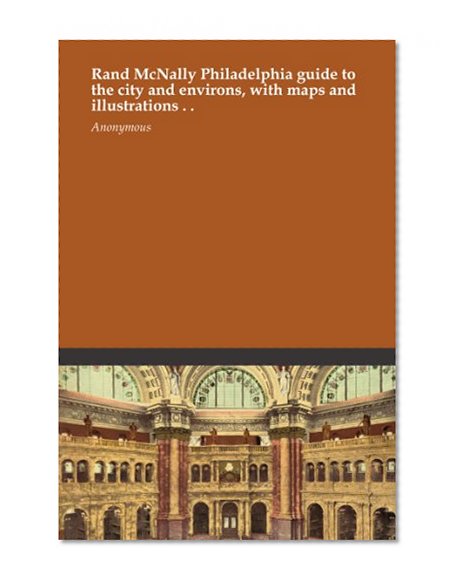 Rand McNally Philadelphia guide to the city and environs, with maps and illustrations . .