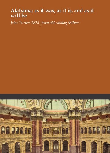 Alabama; as it was, as it is, and as it will be