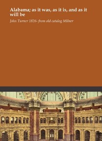 Alabama; as it was, as it is, and as it will be