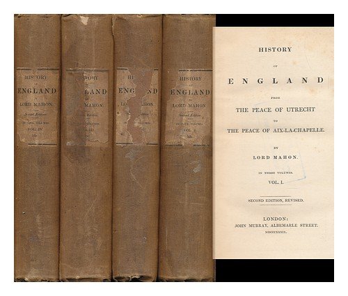 History of England from the Peace of Utrecht to the Peace of Aix-La-Chapelle / by Lord Mahon. [Complete in 4 Volumes]