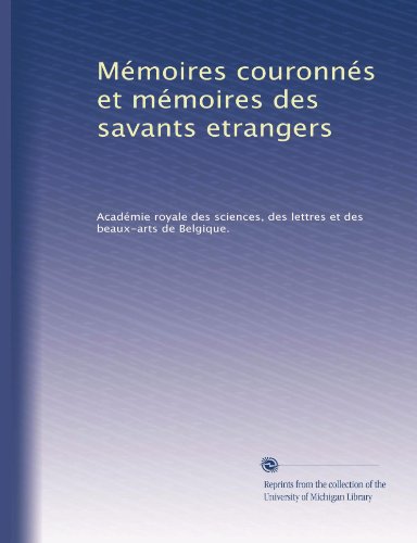 Mémoires couronnés et mémoires des savants etrangers (French Edition)