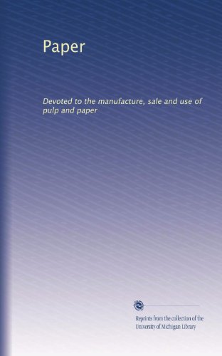 Paper: Devoted to the manufacture, sale and use of pulp and paper (Volume 2)