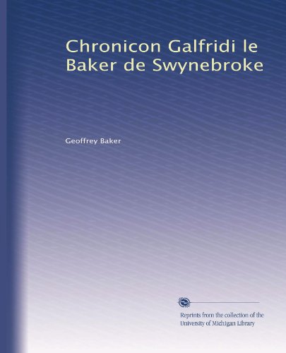 Chronicon Galfridi le Baker de Swynebroke (Latin Edition)