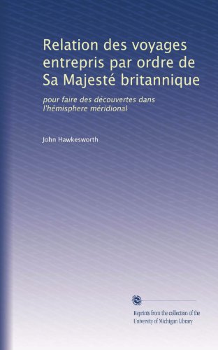 Relation des voyages entrepris par ordre de Sa MajestÃ© britannique: pour faire des dÃ©couvertes dans l'hÃ©misphere mÃ©ridional (Volume 3) (French Edition)