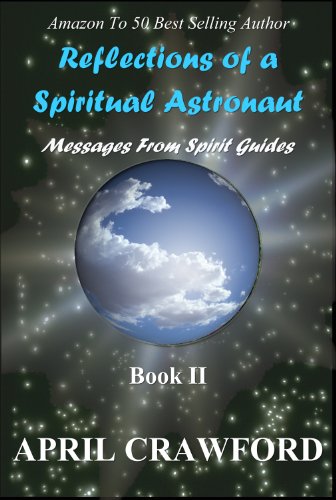 Reflections of a Spiritual Astronaut: Messages From Spirit Guides: Book II