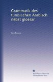 Grammatik des tunisischen Arabisch nebst glossar (German Edition)