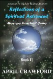 Reflections of a Spiritual Astronaut: Messages From Spirit Guides: Book II