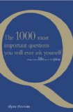 The 1000 most important questions you will ever ask yourself ... that make life work for you