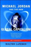 Michael Jordan and the New Global Capitalism (text only) Expanded edition by W. LaFeber