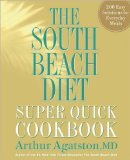 South BeachDiet SuperQuick Cookbook(The South Beach Diet Super Quick Cookbook:200 Easy Solutions for Everyday Meals)[Hardcover](2010)byDr. Arthur Agatston MD