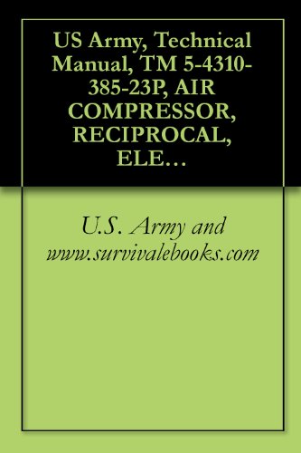 US Army, Technical Manual, TM 5-4310-385-23P, AIR COMPRESSOR, RECIPROCAL, ELECTRIC MOTOR DRIVEN, 5 CMF, 175 PSI, (NSN 4310-01-252-3957), military manauals, special forces
